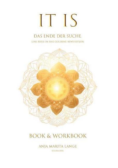 IT IS. Das Ende der Suche. Eine Reise in das goldene Bewusstsein.