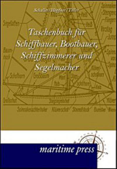 Taschenbuch für Schiffbauer, Bootbauer, Schiffzimmerer und Segelmacher