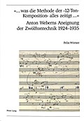 "... was die Methode der ’12-Ton-Komposition’ alles zeitigt ..."- Anton Weberns Aneignung der Zwölftontechnik 1924-1935