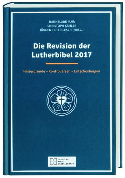 Die Revision der Lutherbibel 2017: Hintergründe, Kontroversen, Entscheidungen
