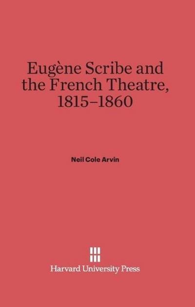 Eugène Scribe and the French Theatre, 1815-1860
