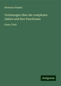 Vorlesungen über die complexen Zahlen und ihre Functionen