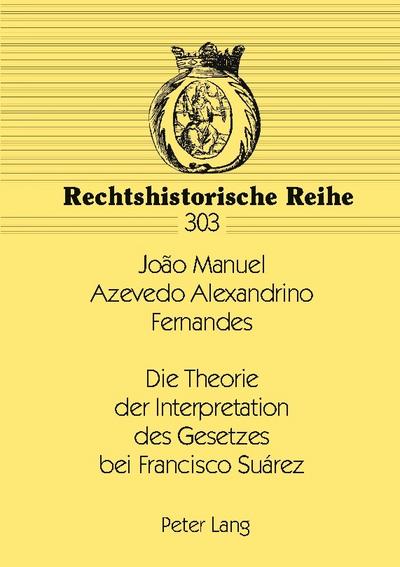 Die Theorie der Interpretation des Gesetzes bei Francisco Suárez