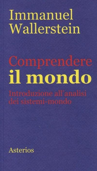 Comprendere il mondo. Introduzione all’analisi dei sistemi-mondo