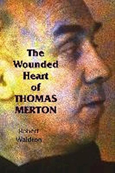 The Wounded Heart of Thomas Merton