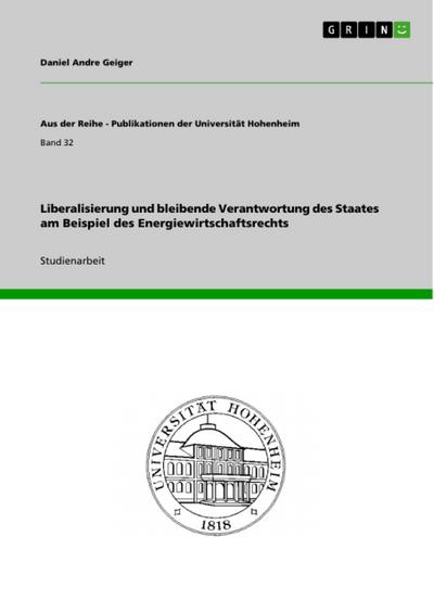 Liberalisierung und bleibende Verantwortung des Staates am Beispiel des Energiewirtschaftsrechts