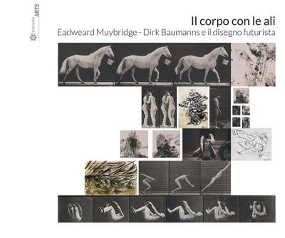 Il corpo con le ali. Eadweard Muybridge, Dirk Baumanns e il disegno futurista