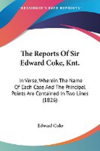 The Reports Of Sir Edward Coke, Knt.