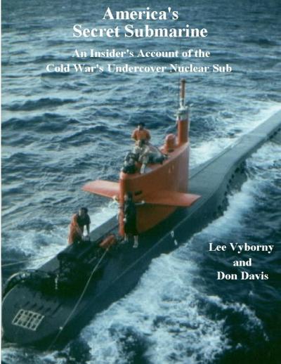 America’s Secret Submarine: An Insider’s Account of the Cold War’s Undercover Nuclear Sub