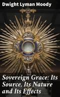 Sovereign Grace: Its Source, Its Nature and Its Ef