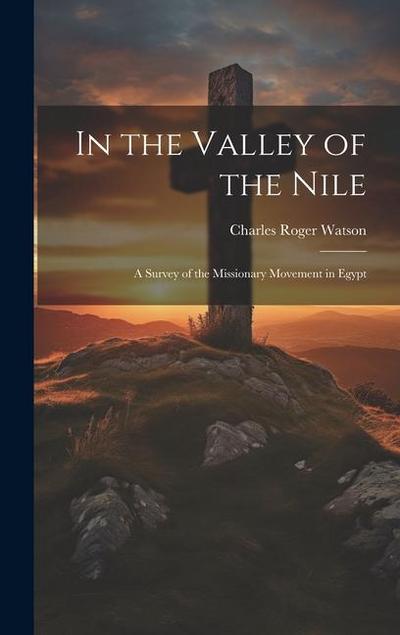 In the Valley of the Nile: A Survey of the Missionary Movement in Egypt