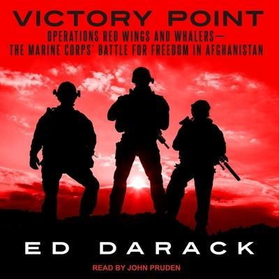 Victory Point Lib/E: Operations Red Wings and Whalers -- The Marine Corps’ Battle for Freedom in Afghanistan