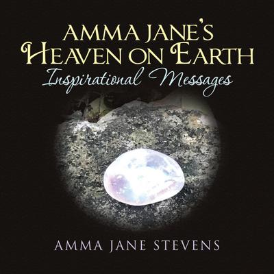 Amma Jane’s Heaven on Earth Inspirational Messages