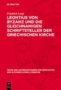 Leontius von Byzanz und die gleichnamigen Schriftsteller der griechischen Kirche
