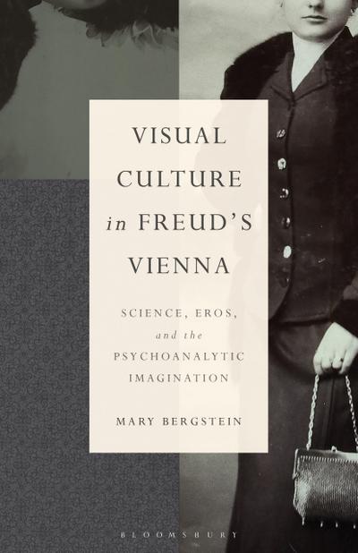 Bergstein, E: Visual Culture in Freud’s Vienna