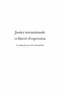 Justice internationale et liberte d’expression - les medias