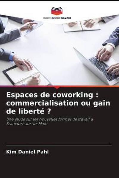 Espaces de coworking : commercialisation ou gain de liberté ?