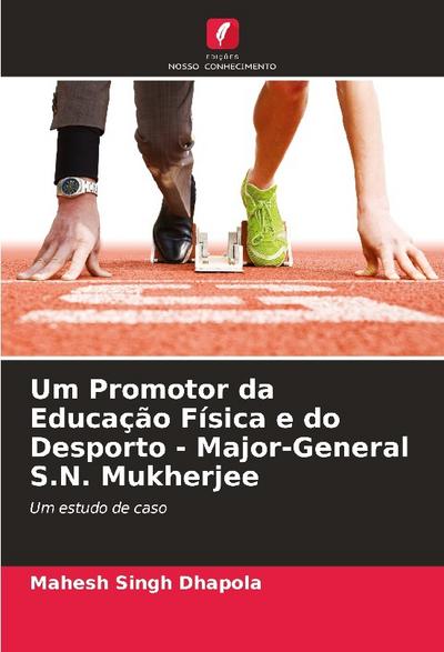 Um Promotor da Educação Física e do Desporto - Major-General S.N. Mukherjee