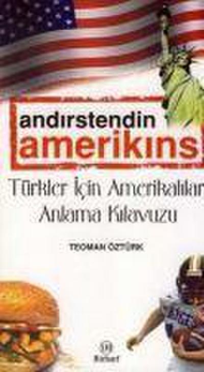 Andirstendin Amerikins - Türkler Icin Amerikalilari Anlama Kilavuzu