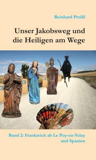 Unser Jakobsweg und die Heiligen am Wege - Band 2