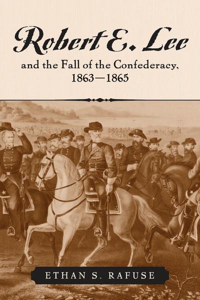 Robert E. Lee and the Fall of the Confederacy, 1863-1865