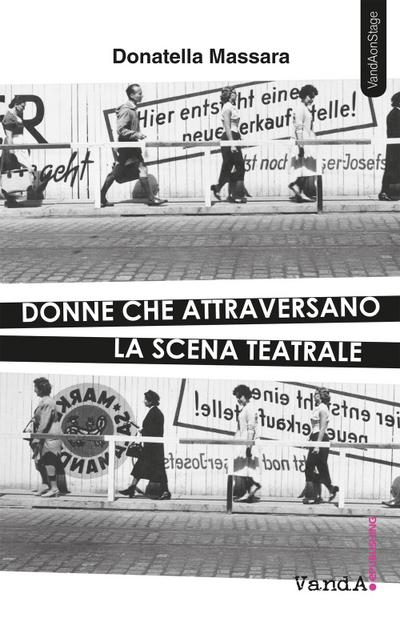 Massara, D: Donne che attraversano la scena teatrale