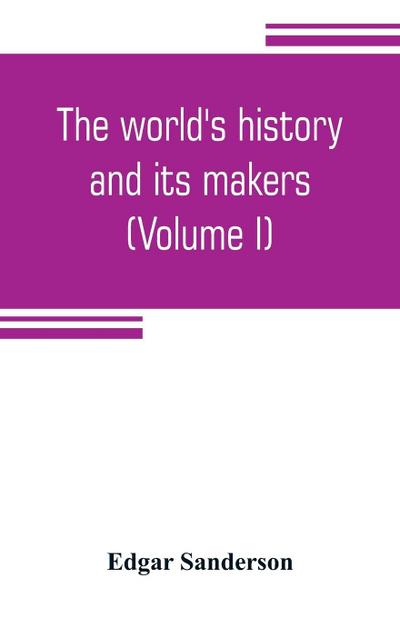 The world’s history and its makers (Volume I)