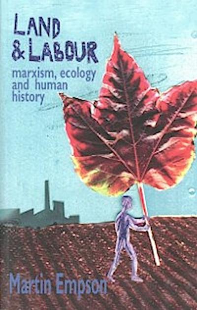 Land And Labour: Marxism, Ecology And Human History