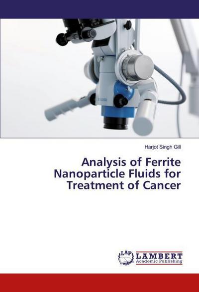 Analysis of Ferrite Nanoparticle Fluids for Treatment of Cancer