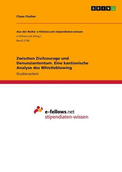 Zwischen Zivilcourage und Denunziantentum. Eine kantianische Analyse des Whistleblowing
