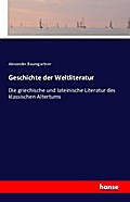 Geschichte der Weltliteratur: Die griechische und lateinische Literatur des klassischen Altertums