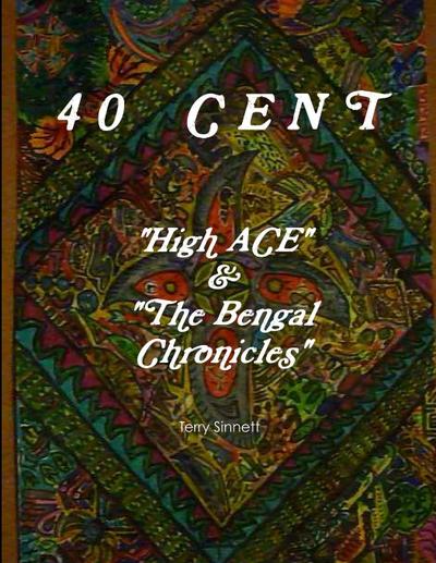40 CENT  "High ACE & the Bengal Chronicles"
