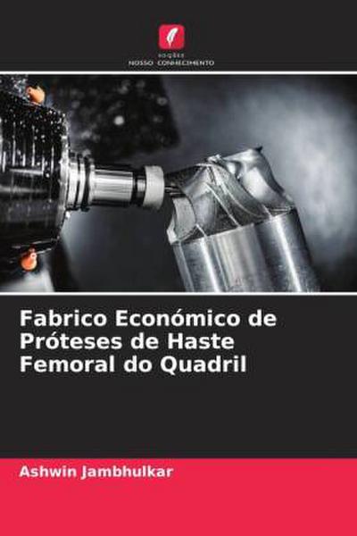 Fabrico Económico de Próteses de Haste Femoral do Quadril