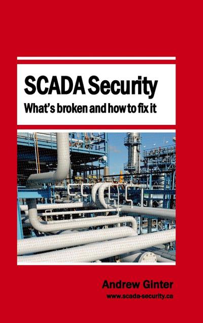 SCADA Security - What’s broken and how to fix it