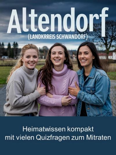 Altendorf (Landkreis Schwandorf) - Heimatwissen kompakt – Mit vielen Quizfragen zum Mitraten