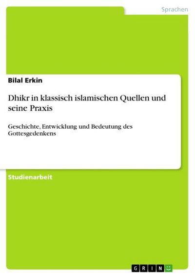 Dhikr in klassisch islamischen Quellen und seine Praxis - Bilal Erkin