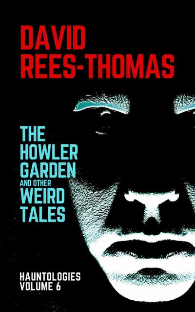 The Howler Garden and other Weird Tales (Hauntologies, #6)