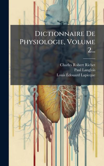 Dictionnaire De Physiologie, Volume 2...