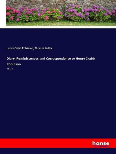 Diary, Reminiscences and Correspondence or Henry Crabb Robinson
