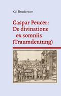 Caspar Peucer: De divinatione ex somniis (Traumdeu
