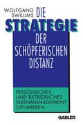Die Strategie der schöpferischen Distanz: Persönliches und betriebliches Ideenmanagement optimieren