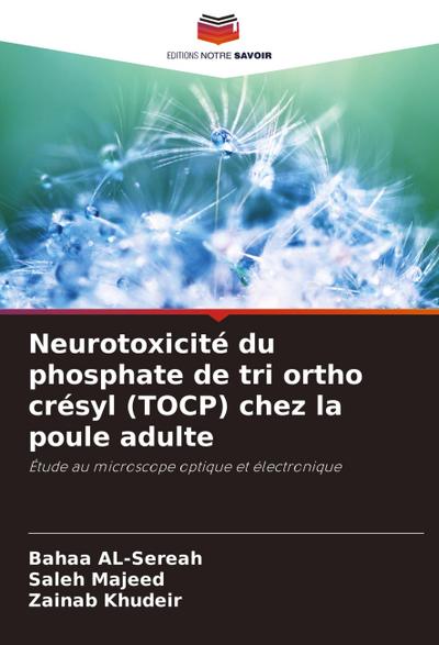 Neurotoxicité du phosphate de tri ortho crésyl (TOCP) chez la poule adulte