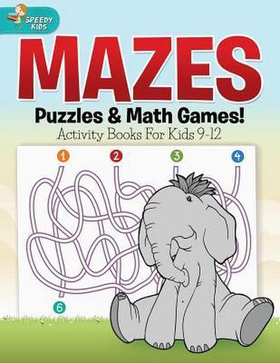 Mazes, Puzzles & Math Games! Activity Books For Kids 9-12
