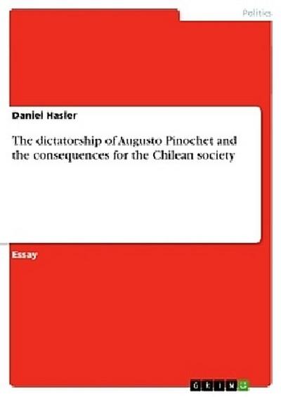 The dictatorship of Augusto Pinochet and the consequences for the Chilean society