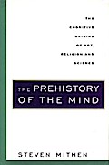 The Prehistory of the Mind: The Cognitive Origins of Art, Religion and Science