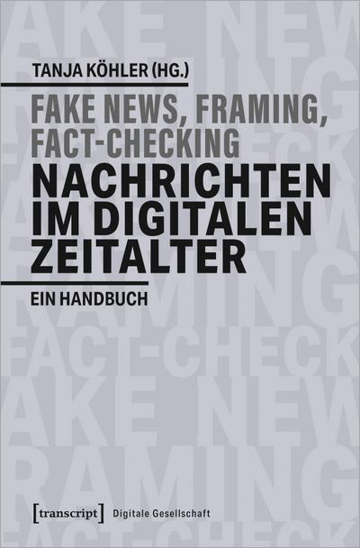 Fake-News, Framing, Fact-Checking: Nachrichten im digitalen Zeitalter