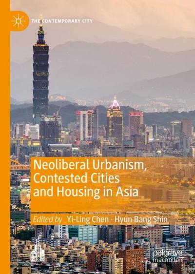 Neoliberal Urbanism, Contested Cities and Housing in Asia (The Contemporary City)