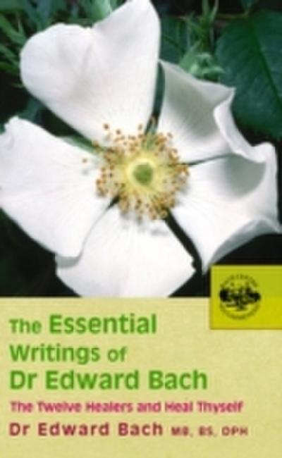 The Essential Writings of Dr Edward Bach