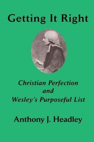 Getting It Right: Christian Perfection and Wesley’s Purposeful List
