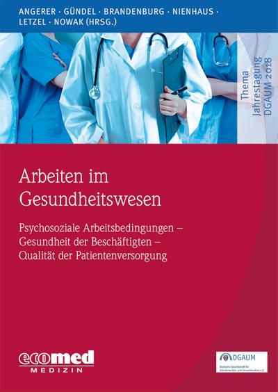 Arbeiten im Gesundheitswesen; (Psychosoziale) Arbeitsbedingungen – Gesundheit der Beschäftigten – Qualität der Patientenversorgung; Schwerpunktthema Jahrestagung DGAUM; Deutsch